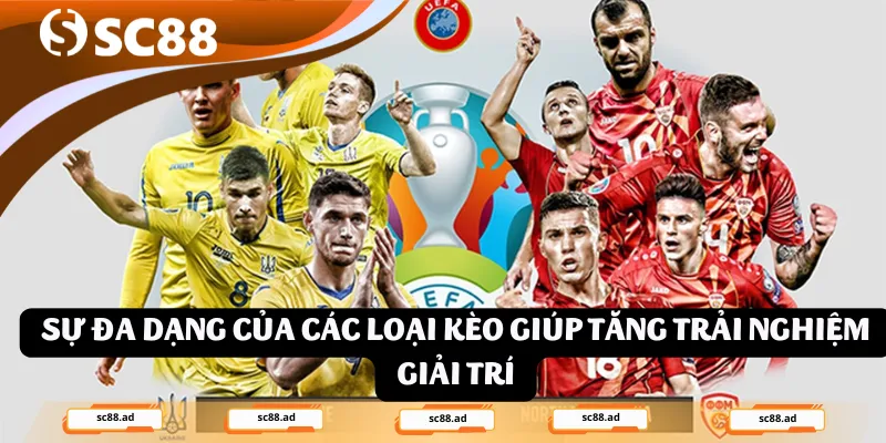 Sự đa dạng của các loại kèo giúp tăng trải nghiệm giải trí