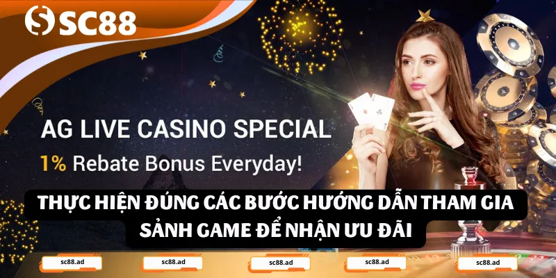 Thực hiện đúng các bước hướng dẫn tham gia sảnh game để nhận ưu đãi